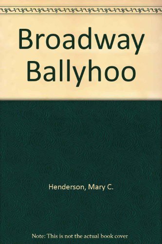 Broadway Ballyhoo: The American Theater Seen in Posters, Photographs, Magazines, Caricatures, and Programs Film, Art & Culture