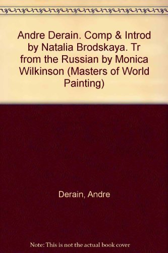 Andre Derain. Comp & Introd by Natalia Brodskaya. Tr from the Russian by Monica Wilkinson (Masters of World Painting) Books