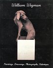 William Wegman: Paintings, Drawings, Photographs, Videotapes Art & Literature