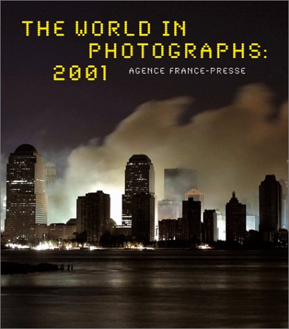 The World in Photographs 2001: Agence France-Presse Photography