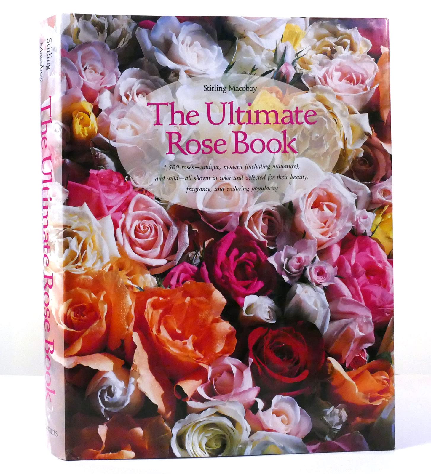 The Ultimate Rose Book: 1,500 Roses-Antique, Modern (Including Miniature, and Wild-All Shown in Color and Selected for Their Beauty, Fragrance, and) Garden & Plants