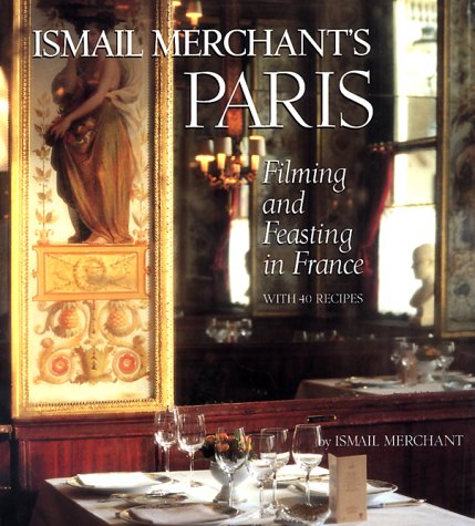 Ismail Merchant's Paris: Filming and Feasting in France with 40 Recipes book