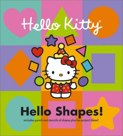 Hello Kitty, Hello Shapes!: Includes a Punch-out Stencil of Shapes and Fun Project Ideas Non-fiction