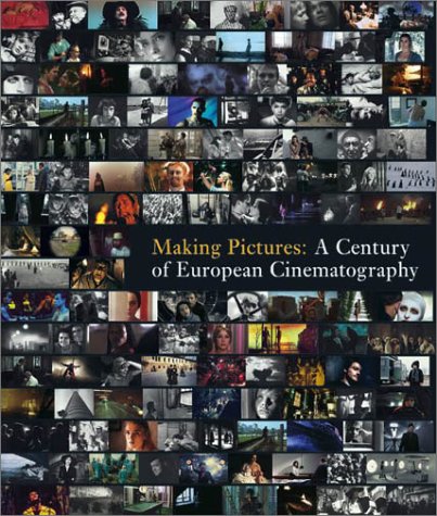 Making Pictures: A Century of European Cinematography Film, Art & Culture