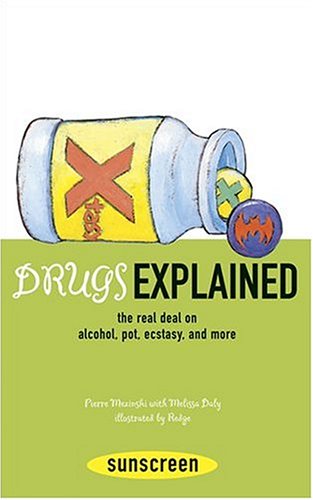 Drugs Explained: The Real Deal on Alcohol, Pot, Ecstasy, and More (Sunscreen) Non-fiction