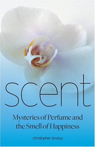 Scent: Mysteries of Perfume and the Small of Happiness: Mysteries of Perfume and the Smell of Happiness Film, Art & Culture