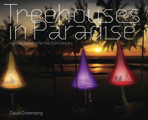 Treehouses in Paradise: Fantasy Designs for the 21st Century Business & Technology