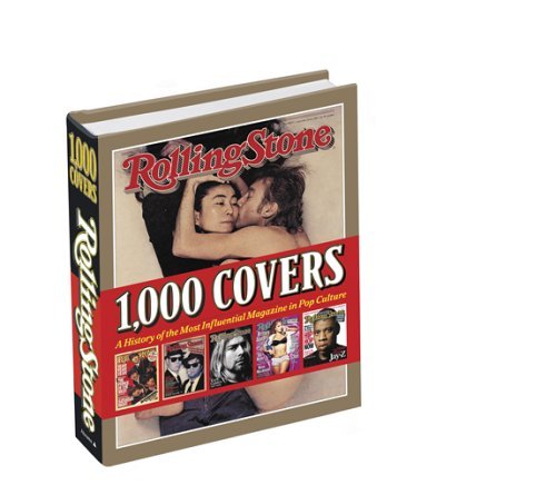 Rolling Stone 1,000 Covers: A History of the Most Influencial Magazine in Pop Culture: a history of the most influential magazine in pop culture Media & Communication