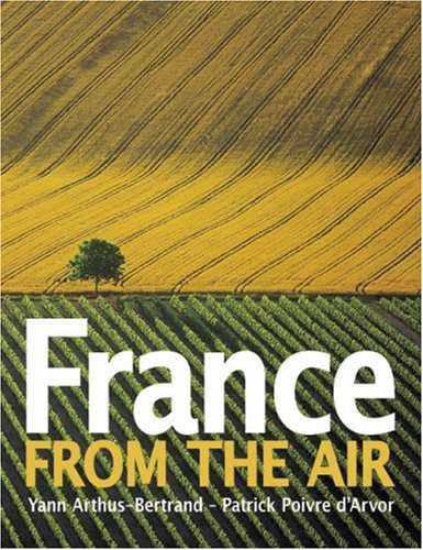 France from the Air: Photographs by Yann Arthus-Bertrand Photography