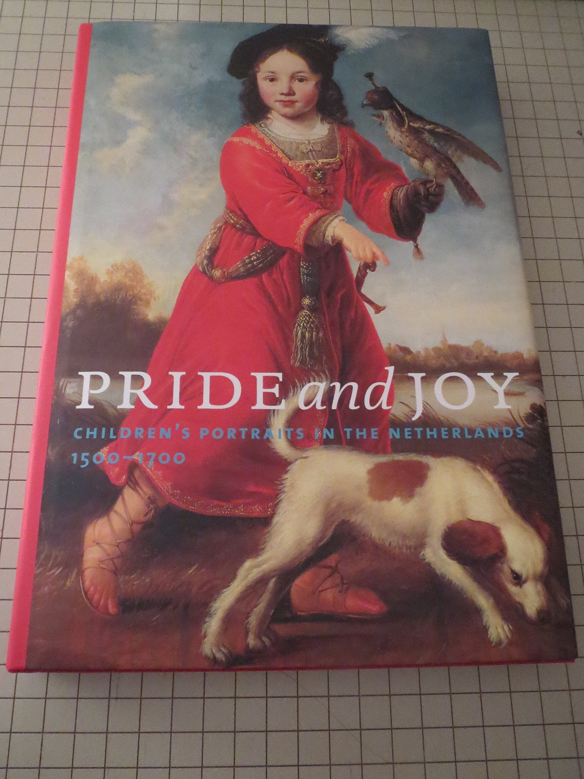 Pride and Joy: Children's Portraits in the Netherlands, 1500-1700 Film, Art & Culture