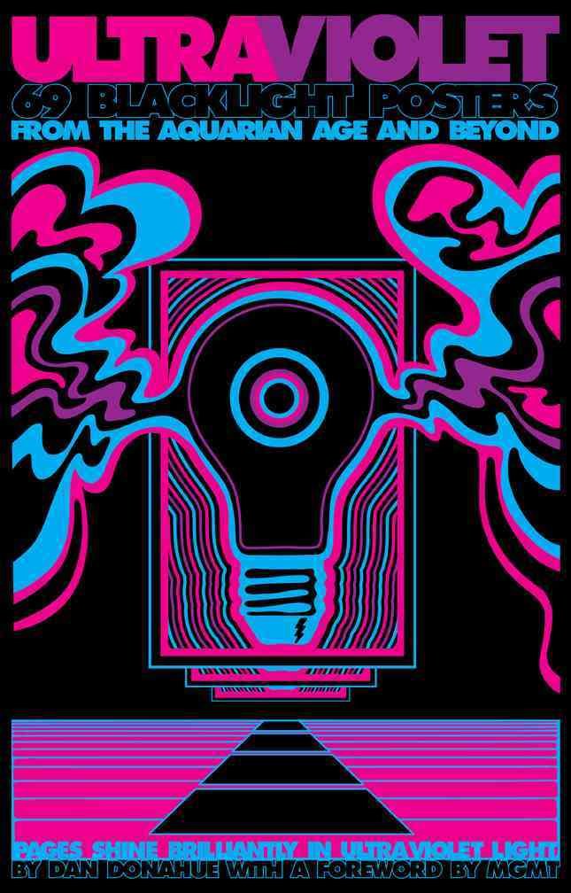 Ultraviolet: 69 Classic Blacklight Posters from the Aquarian Age and Beyond Film, Art & Culture
