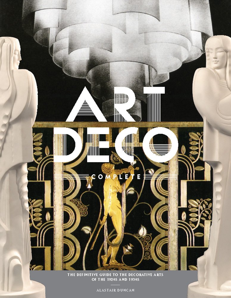 Art Deco Complete: The Definitive Guide to the Decorative Arts of the 1920s and 1930s Film, Art & Culture