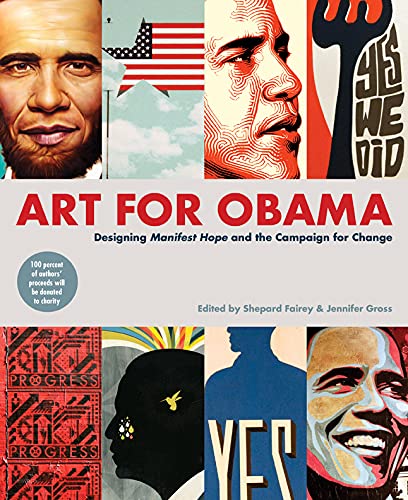 Art for Obama: Designing the Campaign for Change: Designing Manifest Hope and the Campaign for Change Business, Finance & Career