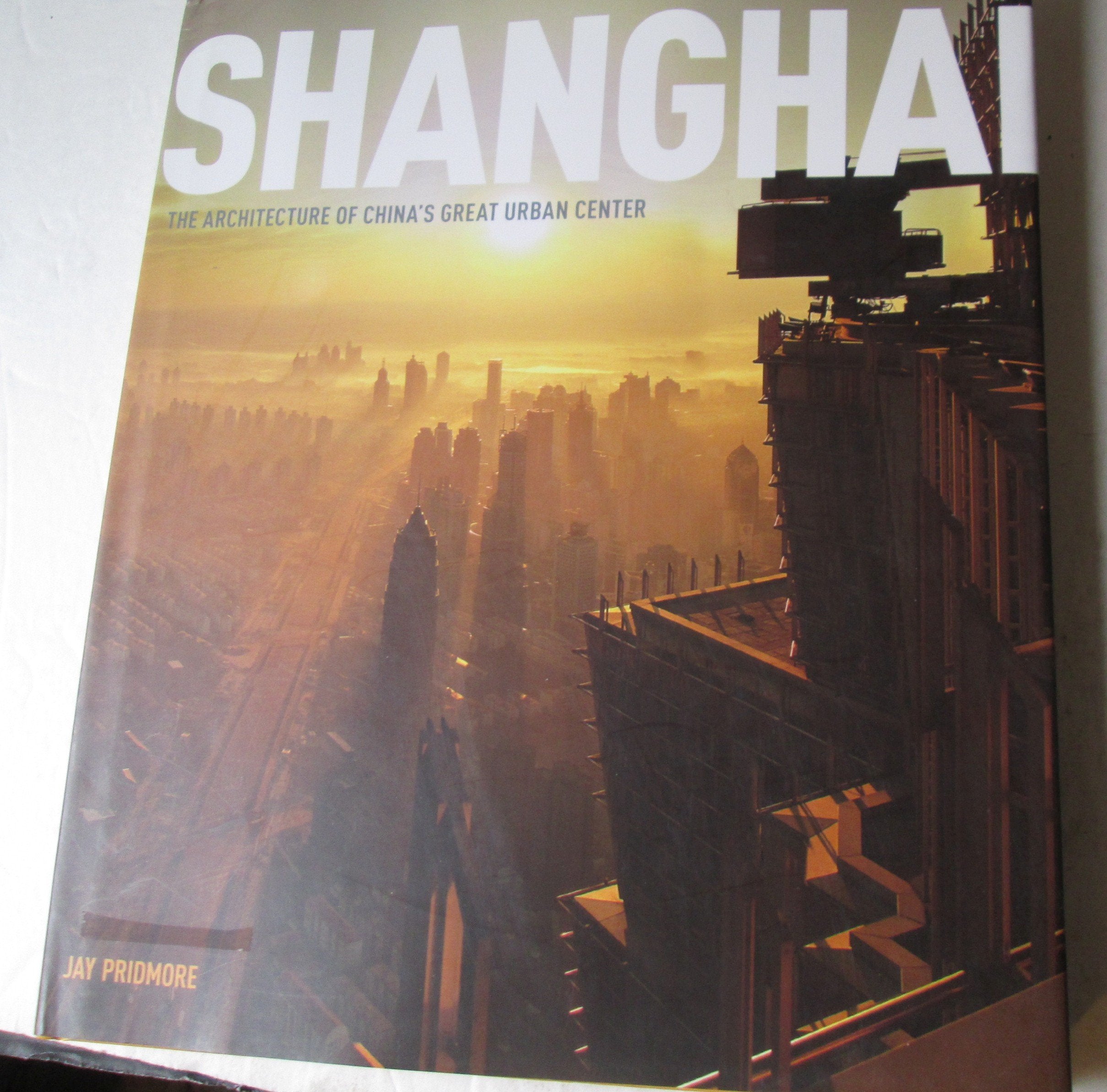 Shanghai: The Architecture of China's Great Urban Center Architecture