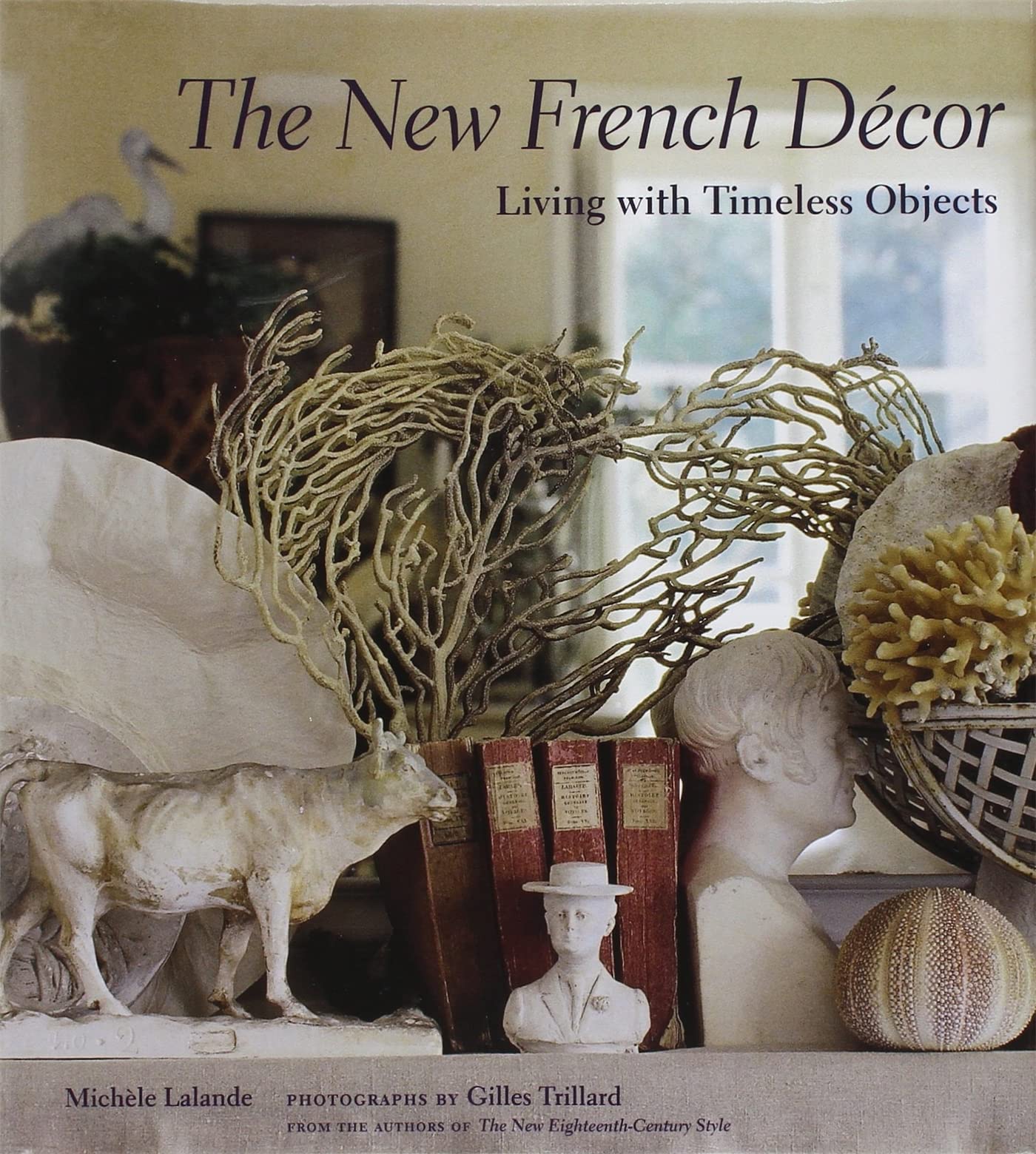 The New French D?cor: Living with Timeless Objects Architecture