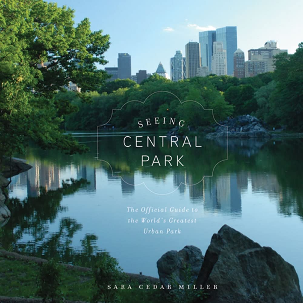 Seeing Central Park: An Official Guide to the World's Greatest Urban Park: The Official Guide to the World's Greatest Urban Park Travel Books