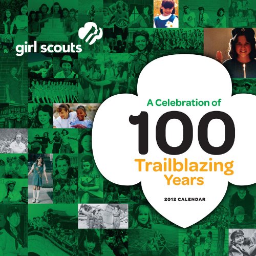 Girl Scouts A Celebration of 100 Trailblazing Years 2012 Calendar: Wall Calendar 2012 Leisure, Home & Garden