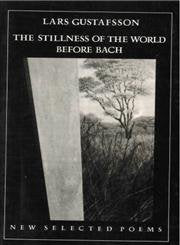 Stillness of the World Before Bach: New Selected Poems Poetry