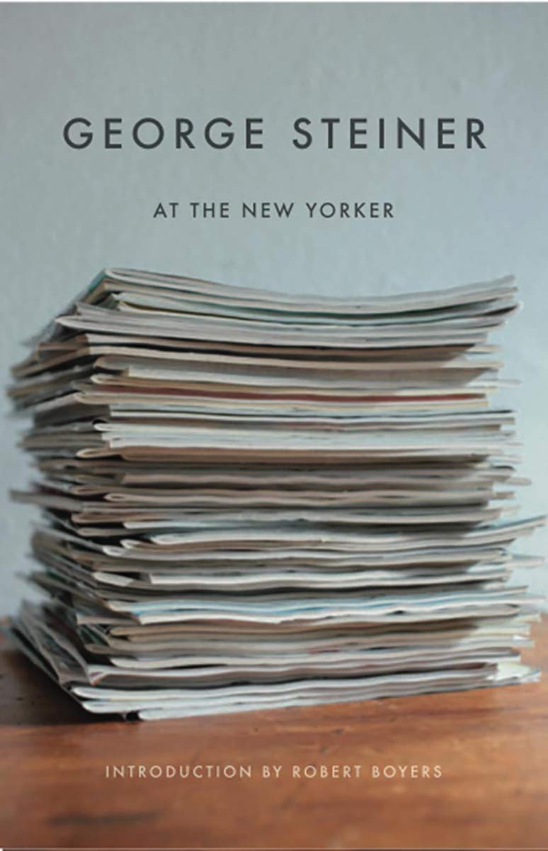 George Steiner at the New Yorker Essays & Short Stories