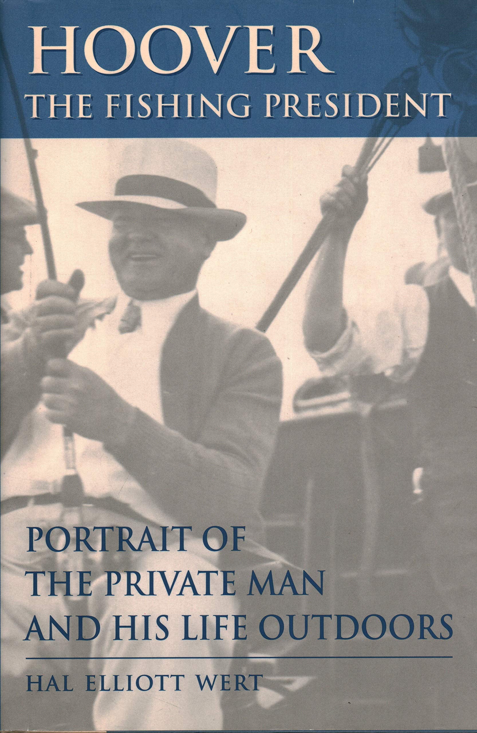 Hoover, the Fishing President: Portrait of the Private Man and His Adventurous Life Outdoors Film, Art & Culture