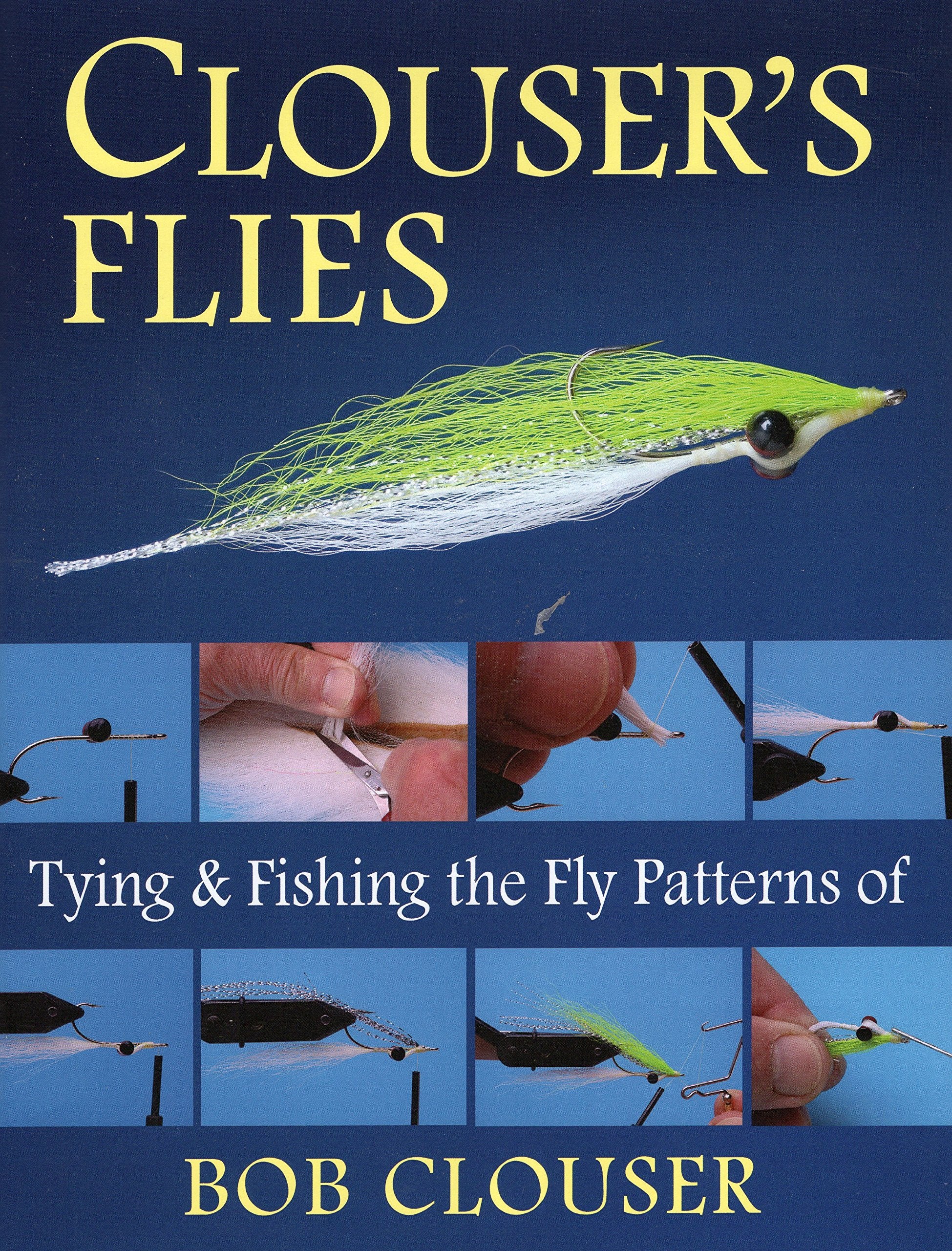 Clouser's Flies: Tying and Fishing the Fly Patterns of Bob Clouser Leisure & Fun