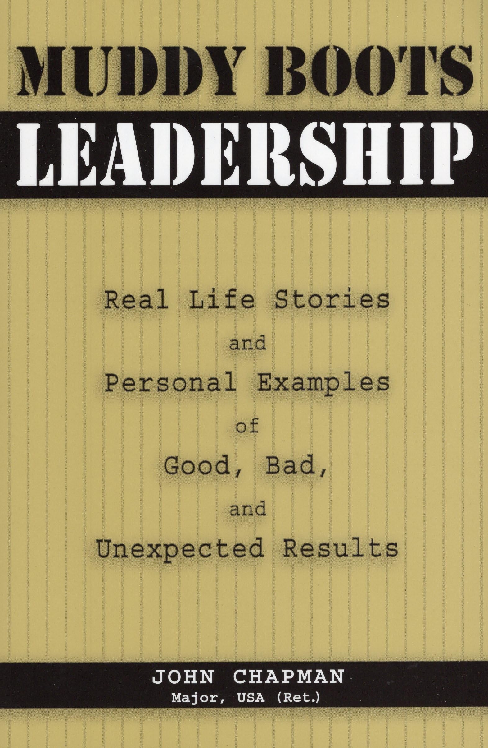 Muddy Boots Leadership: Real Life Stories and Personal Examples of Good, Bad, and Unexpected Results Social Sciences