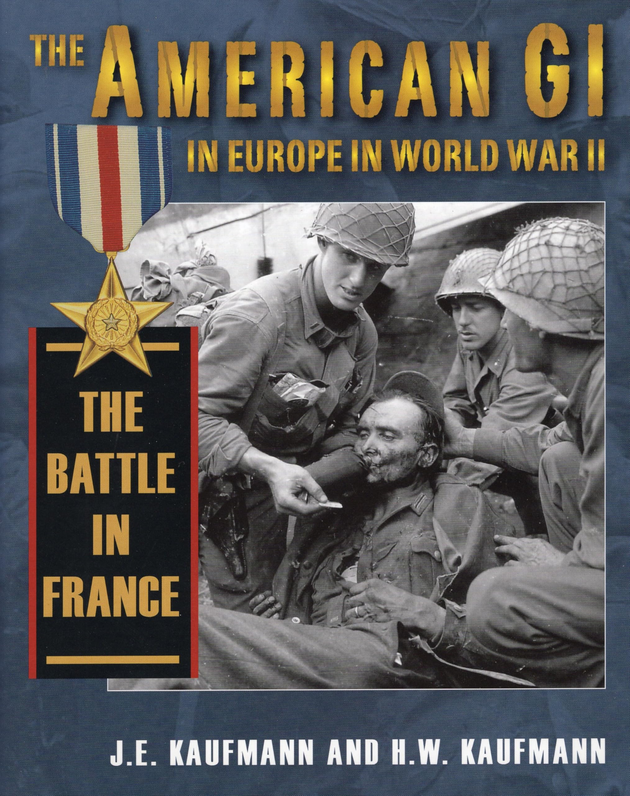 The American GI in Europe in World War II: The Battle in France book