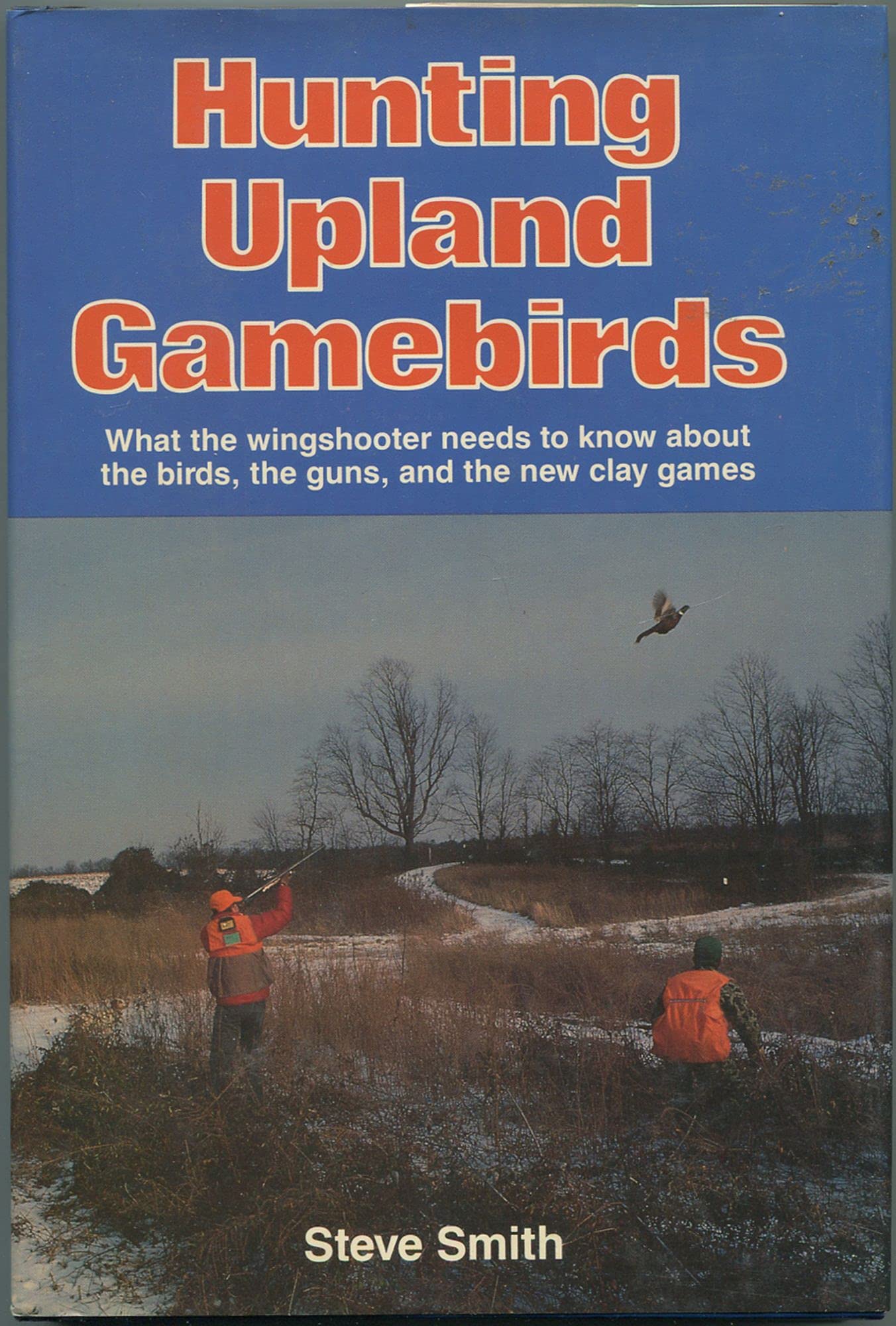 Hunting Upland Gamebirds: What the Wingshooter Needs to Know About the Birds, the Guns, and the New Clay Games Leisure & Fun