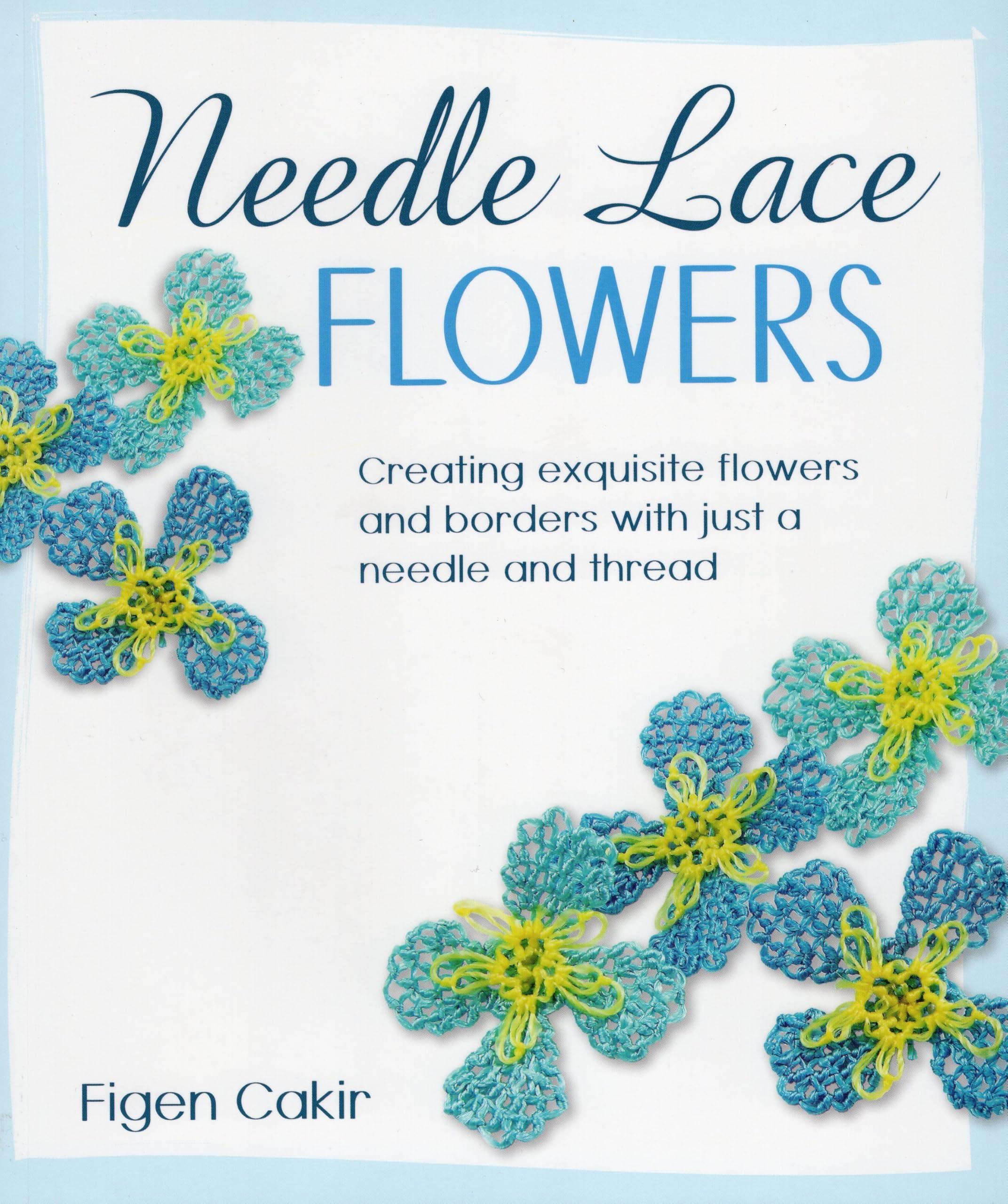 Needle Lace Flowers: Creating Exquisite Flowers and Borders with Just a Needle and Thread Hobbies & Crafts