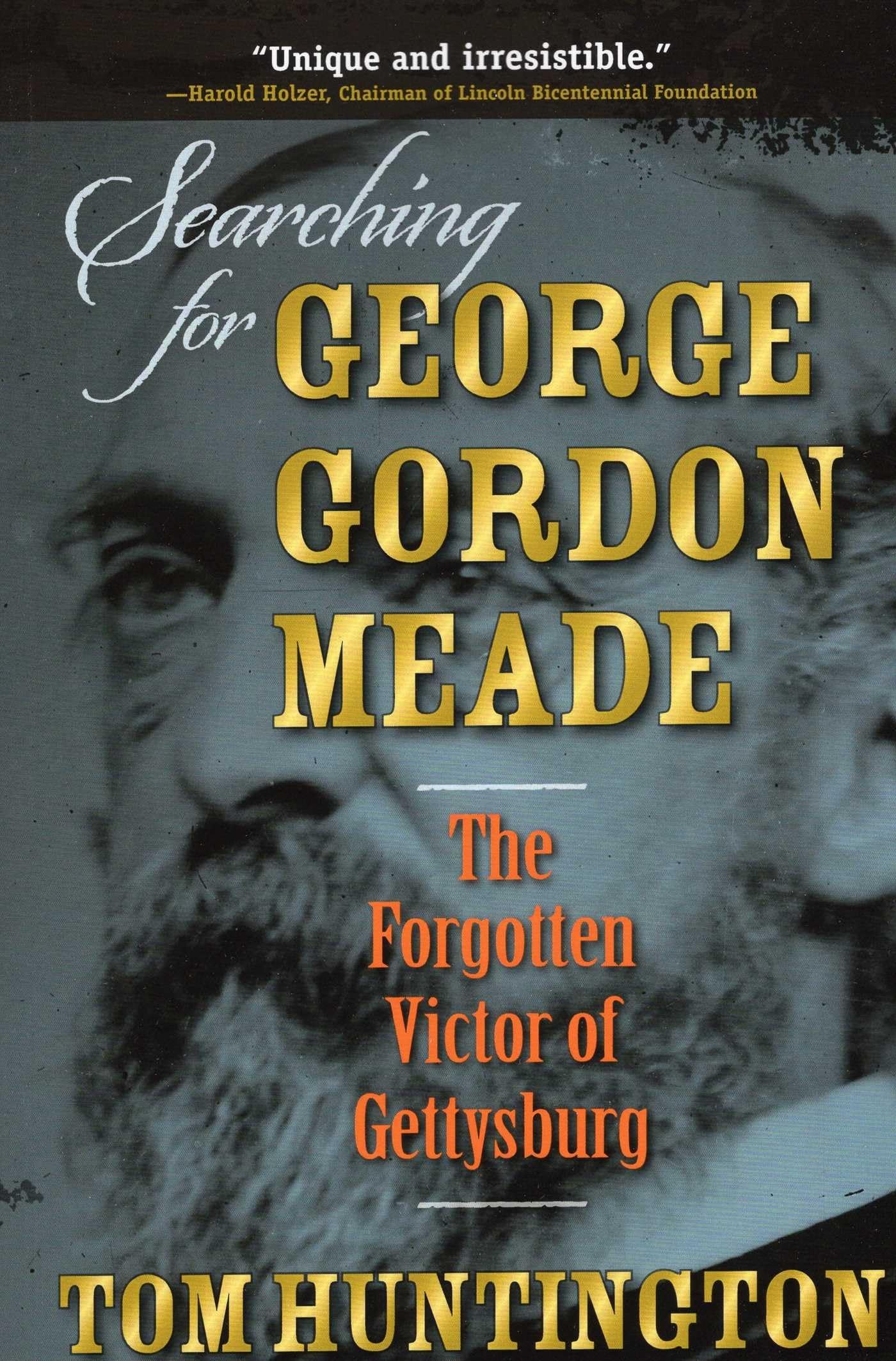 Searching for George Gordon Meade: The Forgotten Victor of Gettysburg Politics & Society