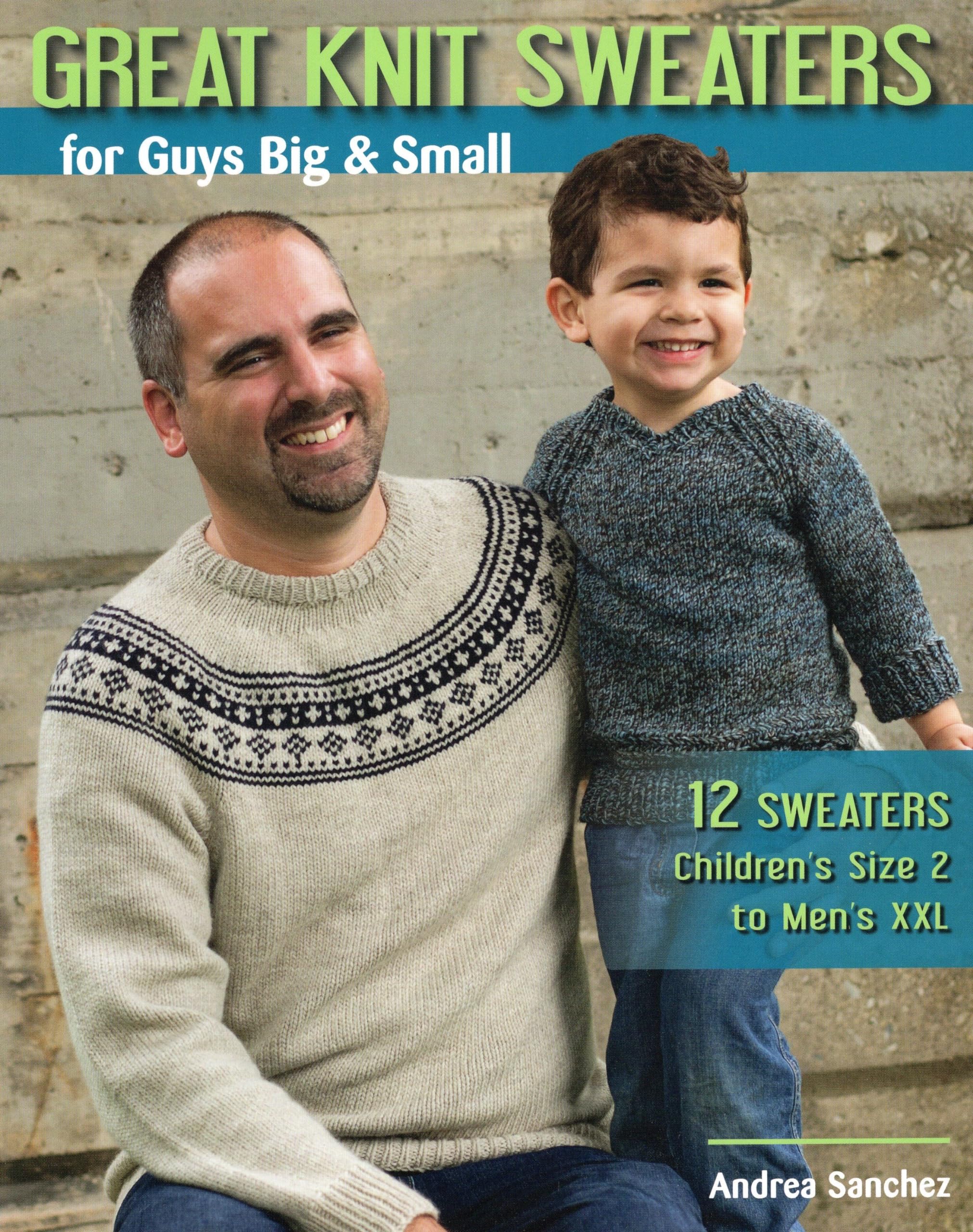 Great Knit Sweaters for Guys Big & Small: 12 Sweaters Children's Size 2 to Men's Xxl Hobbies & Crafts