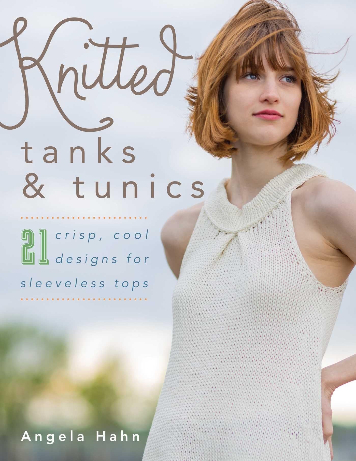 Knitted Tanks & Tunics: 21 Crisp, Cool Designs for Sleeveless Tops Hobbies & Crafts