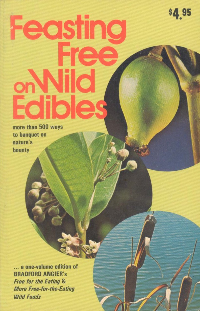 Feasting Free on Wild Edibles; A One-Volume Edition of Free for the Eating and More Free-For-The Eating Wild Foods. Cooking & Enjoying