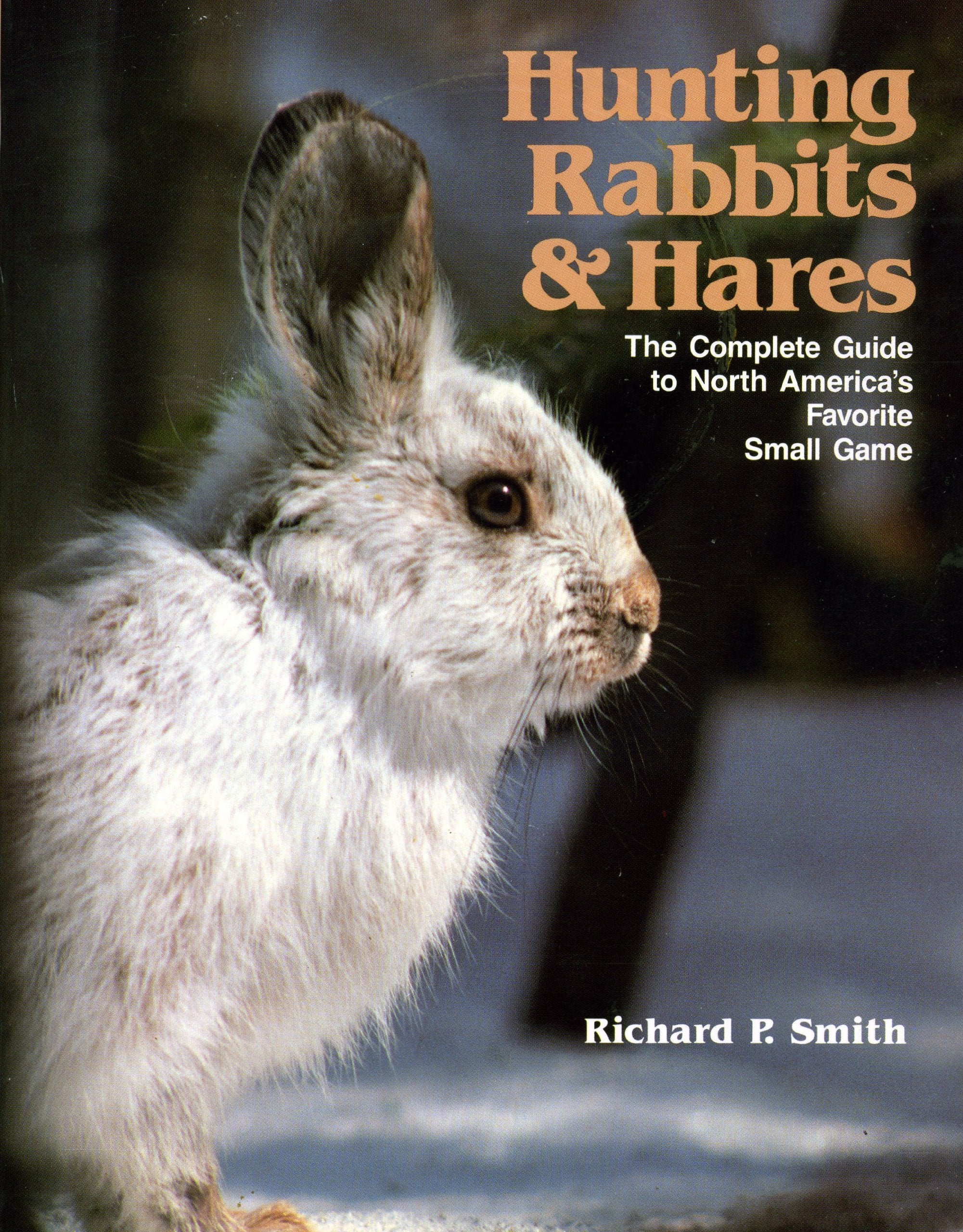 Hunting Rabbits and Hares: The Complete Guide to North America's Favourite Small Game Books