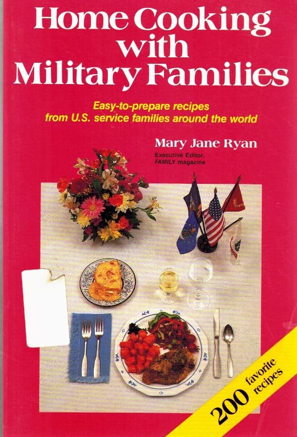 Home Cooking With Military Families: Easy-To-Prepare Recipes from U.S. Service Families Around the World Leisure, Home & Garden