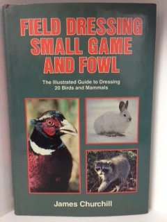 Field Dressing Small Game and Fowl: The Illustrated Guide to Dressing 20 Birds and Mammals Leisure & Fun