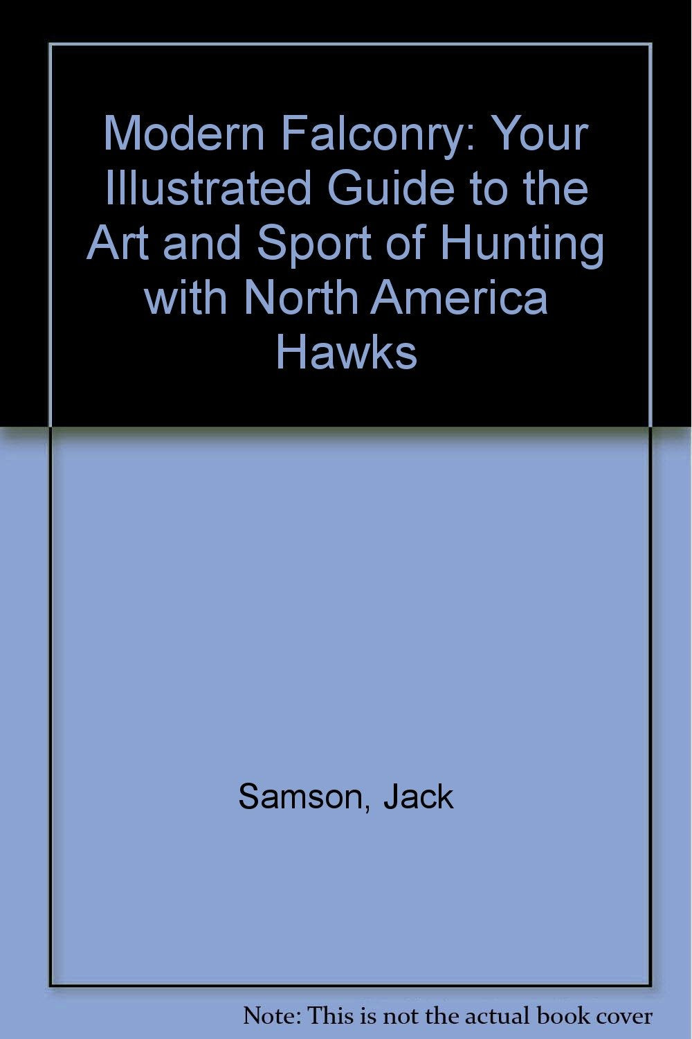 Modern Falconry: Your Illustrated Guide to the Art and Sport of Hunting with North America Hawks Leisure & Fun