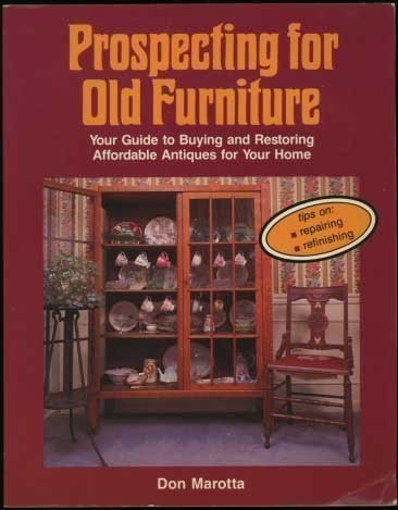 Prospecting for Old Furniture: Your Guide to Buying and Restoring Affordable Antiques for Your Home Hobbies & Crafts