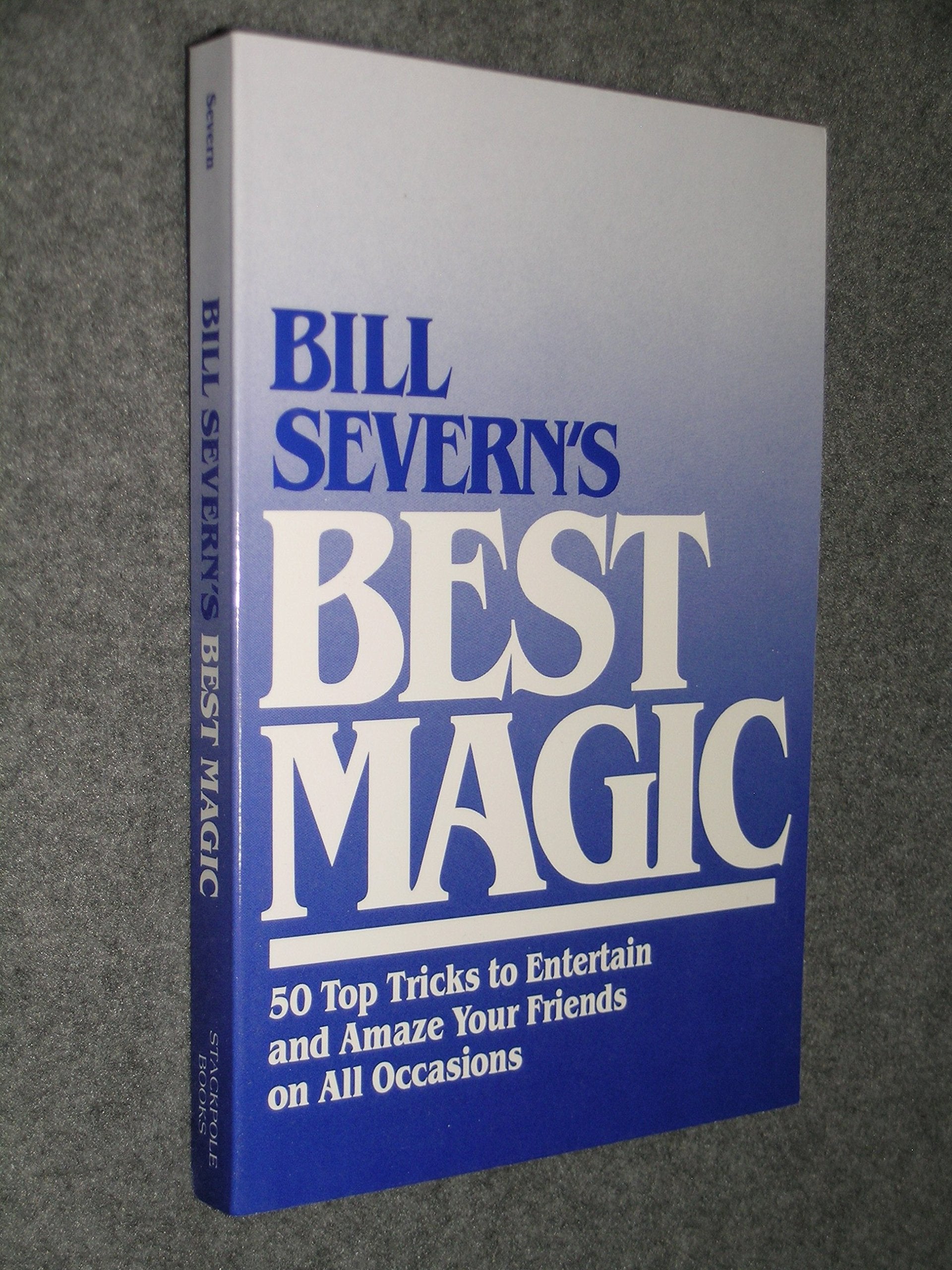 Bill Severn's Best Magic: 50 Top Tricks to Entertain and Amaze Your Friends on All Occasions (Bill Severn's Magic S.) Film, Art & Culture