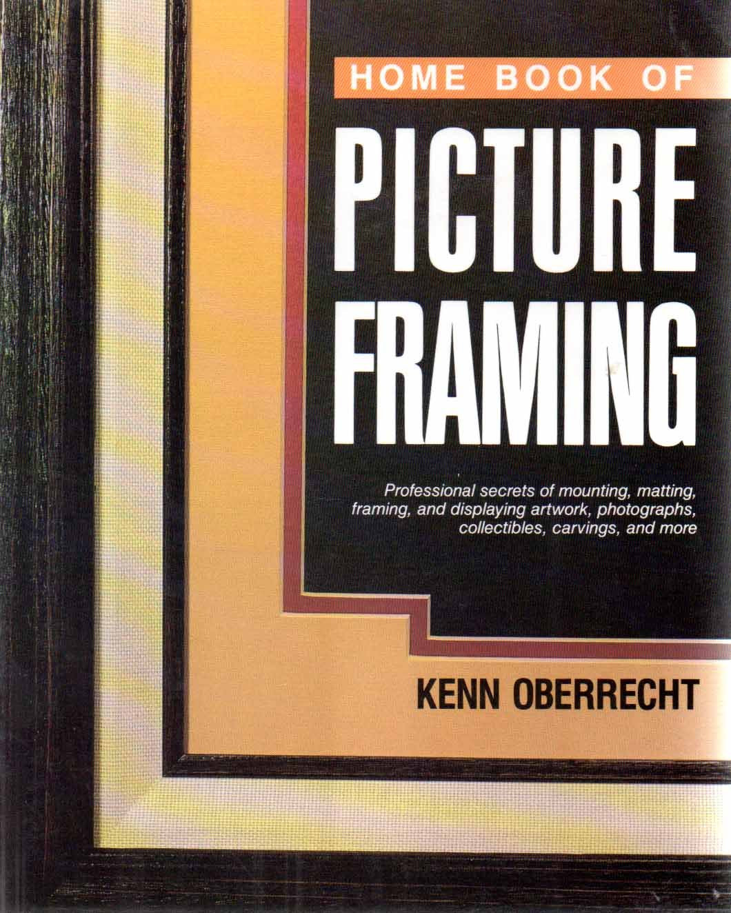 Home Book of Picture Framing : Professional Secrets of Mounting, Matting, Hobbies & Crafts