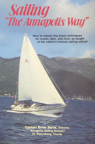 Sailing "the Annapolis Way": How to Master the Basic Techniques for Ocean, Lake, and River, As Taught at the Nation's Famous Sailing School Leisure & Fun