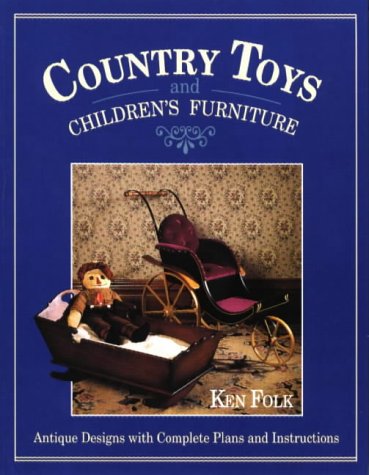 Country Toys & Children's Furniture: Antique Designs With Complete Plans & Instructions Hobbies & Crafts