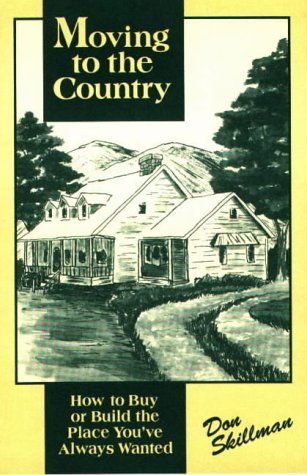 Moving to the Country: How to Buy or Build the Place You'Ve Always Wanted Hobbies & Crafts