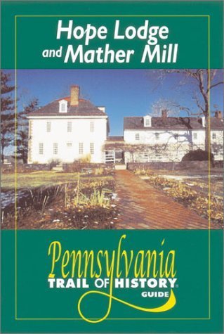 Hope Lodge and Mather Mill: Pennsylvania Trail of History Guide Hobbies & Crafts
