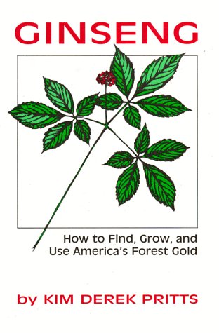 Ginseng: How to Find, Grow, and Use America's Forest Gold Garden & Plants