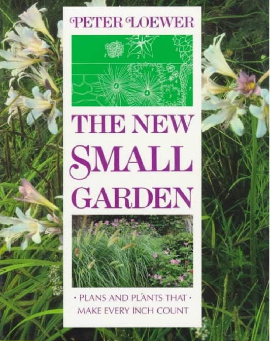 The New Small Garden: Plans and Plants That Make Every Inch Count: Plans and Plants to Make Every Inch Count Architecture