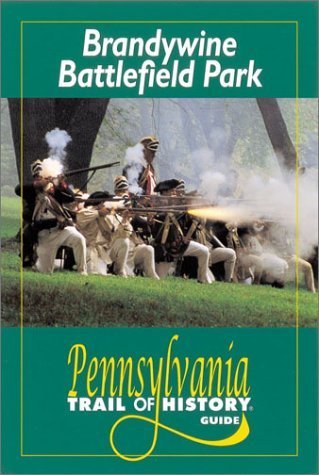 Brandywine Battlefield Park: Pennsylvania Trail of History Guide (Pennsylvania Trail of History Guides) Politics & History