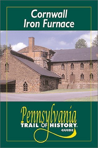 Cornwall Iron Furnace: Pennsylvania Trail of History Guide (Pennsylvania Trail of History Guides) Media & Communication