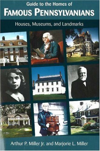 Guide to the Homes of Famous Pennsylvanians: Houses, Museums and Landmarks Leisure, Home & Garden