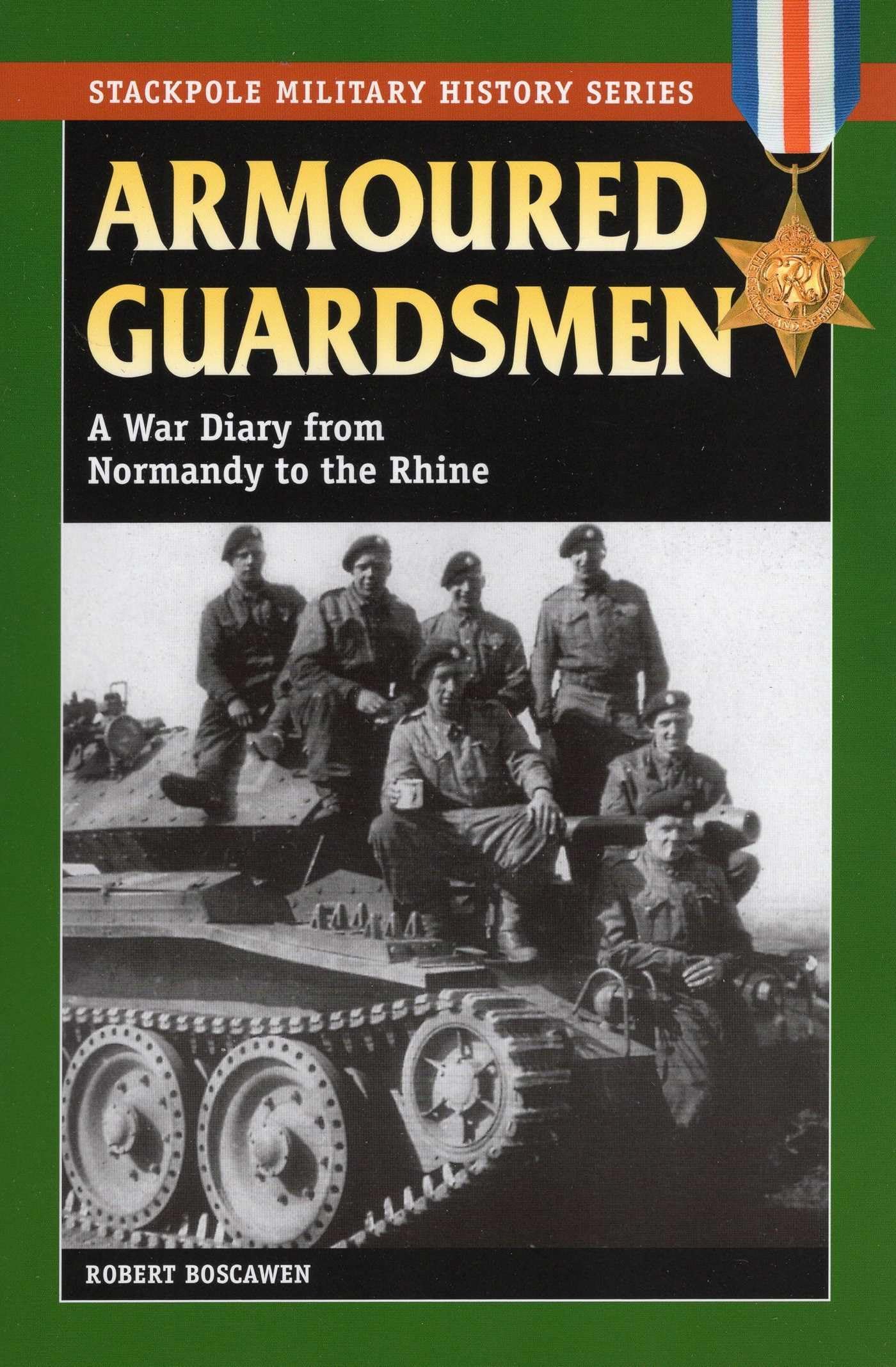 Armoured Guardsmen: A War Diary from Normandy to the Rhine (Stackpole Military History) Biographies & Memoirs